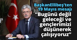 Ellibeş: “Bugünü değil, geleceği ve  gençlerimizi düşünerek çalışıyoruz”