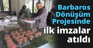Barbaros Dönüşüm Projesinde ilk imzalar atıldı