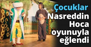 Çocuklar Nasreddin Hoca oyunuyla eğlendi