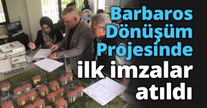 Barbaros Dönüşüm Projesinde ilk imzalar atıldı