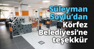 Süleyman Soylu’dan Körfez Belediyesi’ne teşekkür