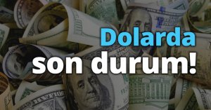 Dolarda son durum!