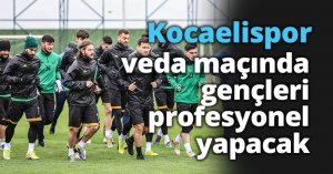 Kocaelispor, veda maçında gençleri profesyonel yapacak