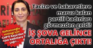 Tacize ve hakaretlere maruz kalan partili kadınları görmezden geldi! İŞ ŞOVA GELİNCE ORTALIĞA ÇIKTI!