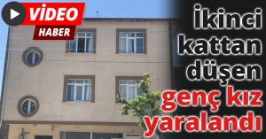 İkinci kattan düşen genç kız yaralandı
