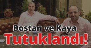 Bostan ve Kaya Tutuklandı!