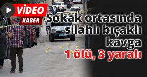 Sokak ortasında silahlı bıçaklı kavga: 1 ölü, 3 yaralı