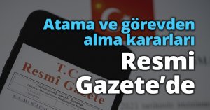 Atama ve görevden alma Resmi Gazete'de