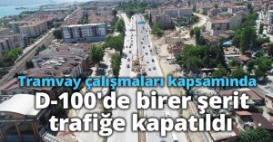 Tramvay çalışmaları kapsamında D-100'de birer şerit trafiğe kapatıldı