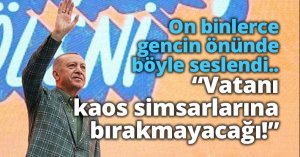 Vatanı kaos simsarlarına bırakmayacağı!