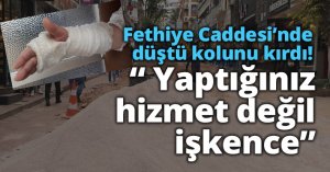 Fethiye Caddesi'nde düştü kolunu kırdı! 