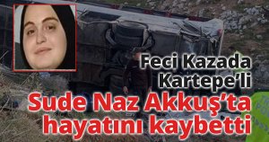 Feci Kazada Kartepe'li Sude Naz Akkuş'ta Hayatını Kaybetti