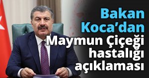 Sağlık Bakanı Koca'dan Maymun Çiçeği hastalığı açıklaması.