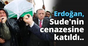 Erdoğan, otobüs kazasında ölen Sude'nin cenazesine katıldı