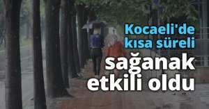 Kocaeli'de kısa süreli sağanak etkili oldu