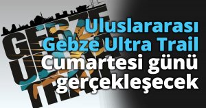 Uluslararası Gebze Ultra Trail cumartesi günü gerçekleşecek