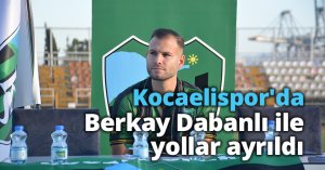 Kocaelispor'da Berkay Dabanlı ile yollar ayrıldı