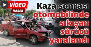 Kaza sonrası otomobilinde sıkışan sürücü yaralandı
