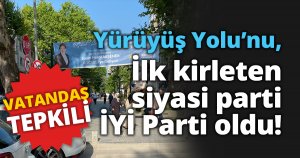 Yürüyüş Yolu’nu, İlk Kirleten Siyasi Parti İYİ Parti oldu!