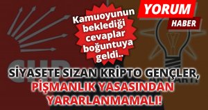 SİYASETE SIZAN KRİPTOLAR PİŞMANLIK YASASINDAN YARARLANMAMALI!