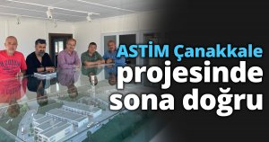 ASTİM Çanakkale projesinde sona doğru