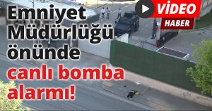 Gaziantep Emniyet Müdürlüğü önünde canlı bomba alarmı!