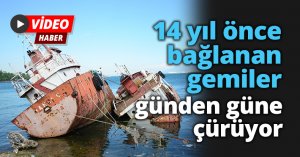 14 yıl önce bağlanan gemiler günden güne çürüyor