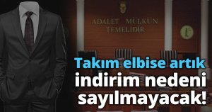 Takım elbise artık indirim nedeni sayılmayacak!.