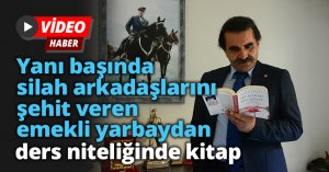 Yanı başında silah arkadaşlarını şehit veren emekli yarbaydan ders niteliğinde kitap
