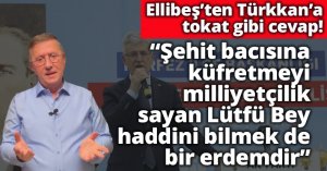 Ellibeş'ten Türkkan'a tokat gibi cevap!
