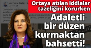 Ortaya atılan iddialar tazeliğini korurken, adaletli bir düzen kurmaktan bahsetti!