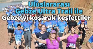 Uluslararası Gebze Ultra Trail ile Gebze'yi koşarak keşfettiler