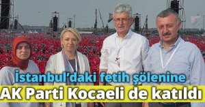 İstanbul’daki fetih şölenine AK Parti Kocaeli de katıldı