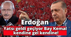 Erdoğan'dan 'kaçacak' iddialarına yanıt: Yatsı geldi geçiyor Bay Kemal kendine gel kendine