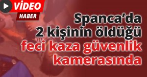 Spanca’da 2 kişinin öldüğü feci kaza güvenlik kamerasında