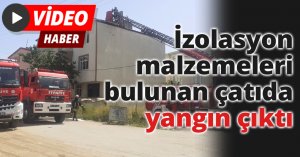 İzolasyon malzemeleri bulunan çatıda yangın çıktı