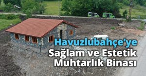 Havuzlubahçe’ye Sağlam ve Estetik Muhtarlık Binası