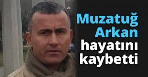 Eski Ülkü Ocakları Başkanı Muzatuğ Arkan hayatını kaybetti