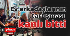 Ev arkadaşlarının tartışması kanlı bitti: Tartıştığı ev arkadaşını bıçaklayıp kaçtı