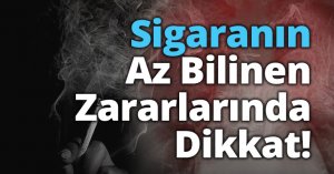 Sigaranın Az Bilinen Zararlarında Dikkat!