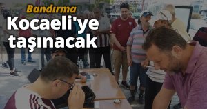Bandırma Kocaeli'ye taşınacak