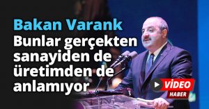 Bakan Varank: “Bunlar gerçekten sanayiden de üretimden de anlamıyor”