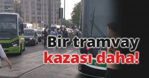 Bir tramvay kazası daha!