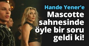 Hande Yener’e Mascotte sahnesinde öyle bir soru geldi ki!