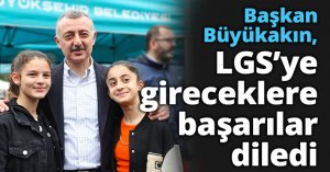 Başkan Büyükakın, LGS’ye gireceklere başarılar diledi