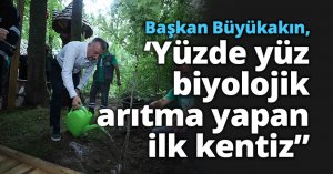 Büyükakın, ‘Yüzde yüz biyolojik arıtma yapan ilk kentiz”