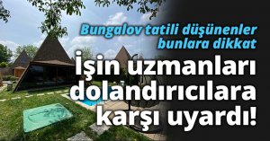 Bungalov tatiliniz zehir olmasın: Dolandırıcılara karşı uyarılar