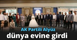 AK Partili Alyüz, dünya evine girdi 