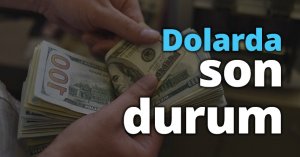 Dolarda son durum