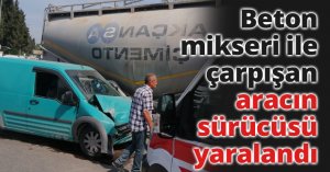 Beton mikseri ile çarpışan aracın sürücüsü yaralandı